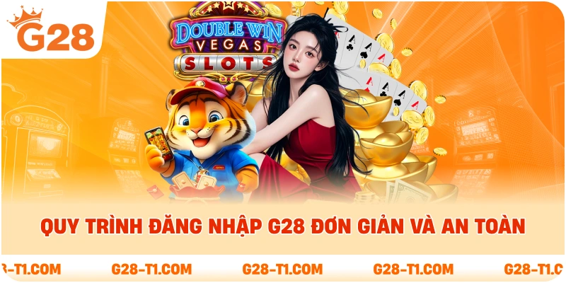 Quy trình đăng nhập G28 đơn giản và an toàn